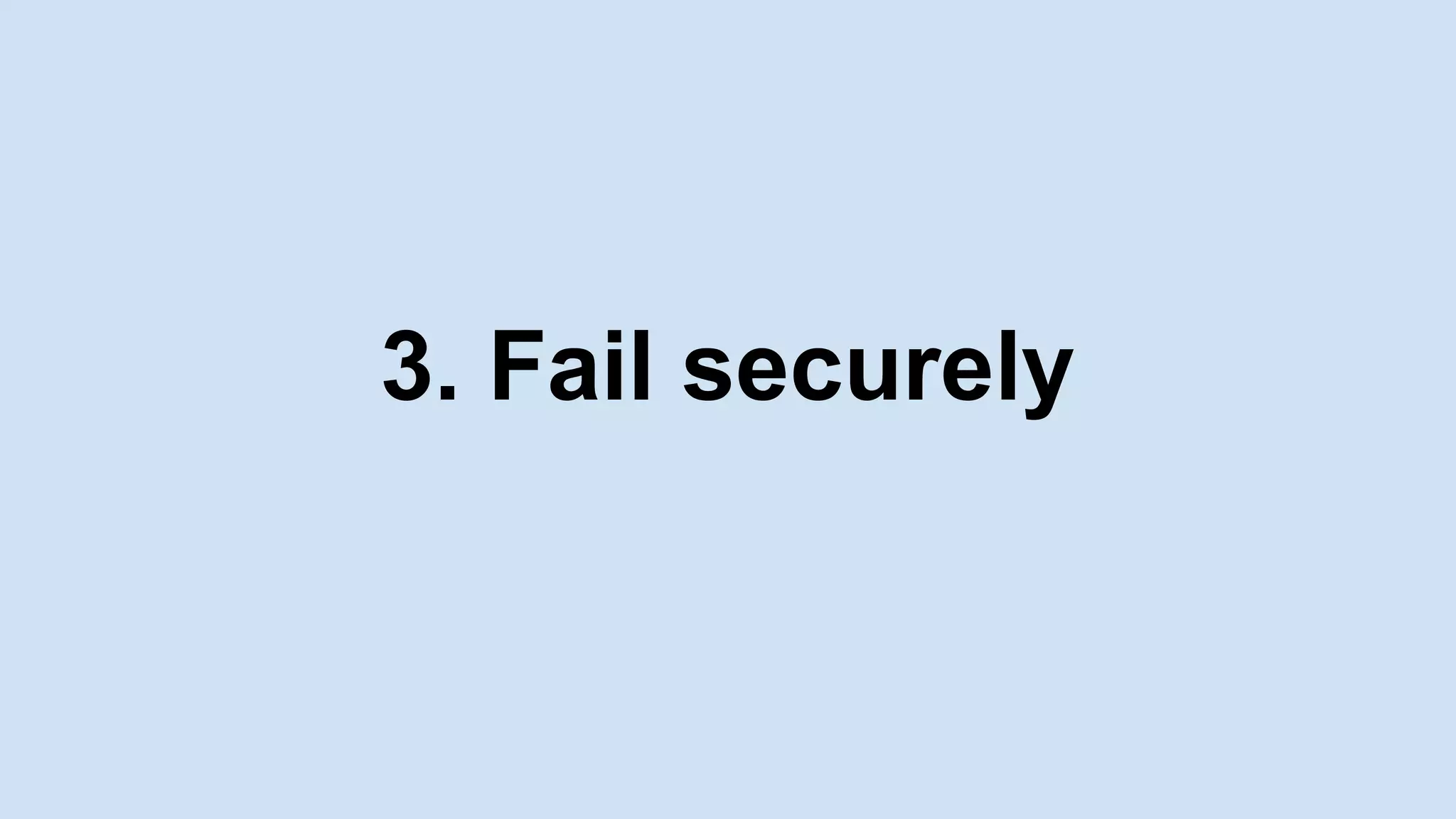 3. Fail securely
 