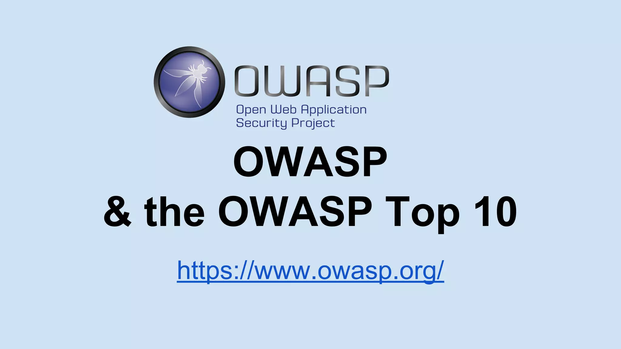 OWASP
& the OWASP Top 10
https://www.owasp.org/
 