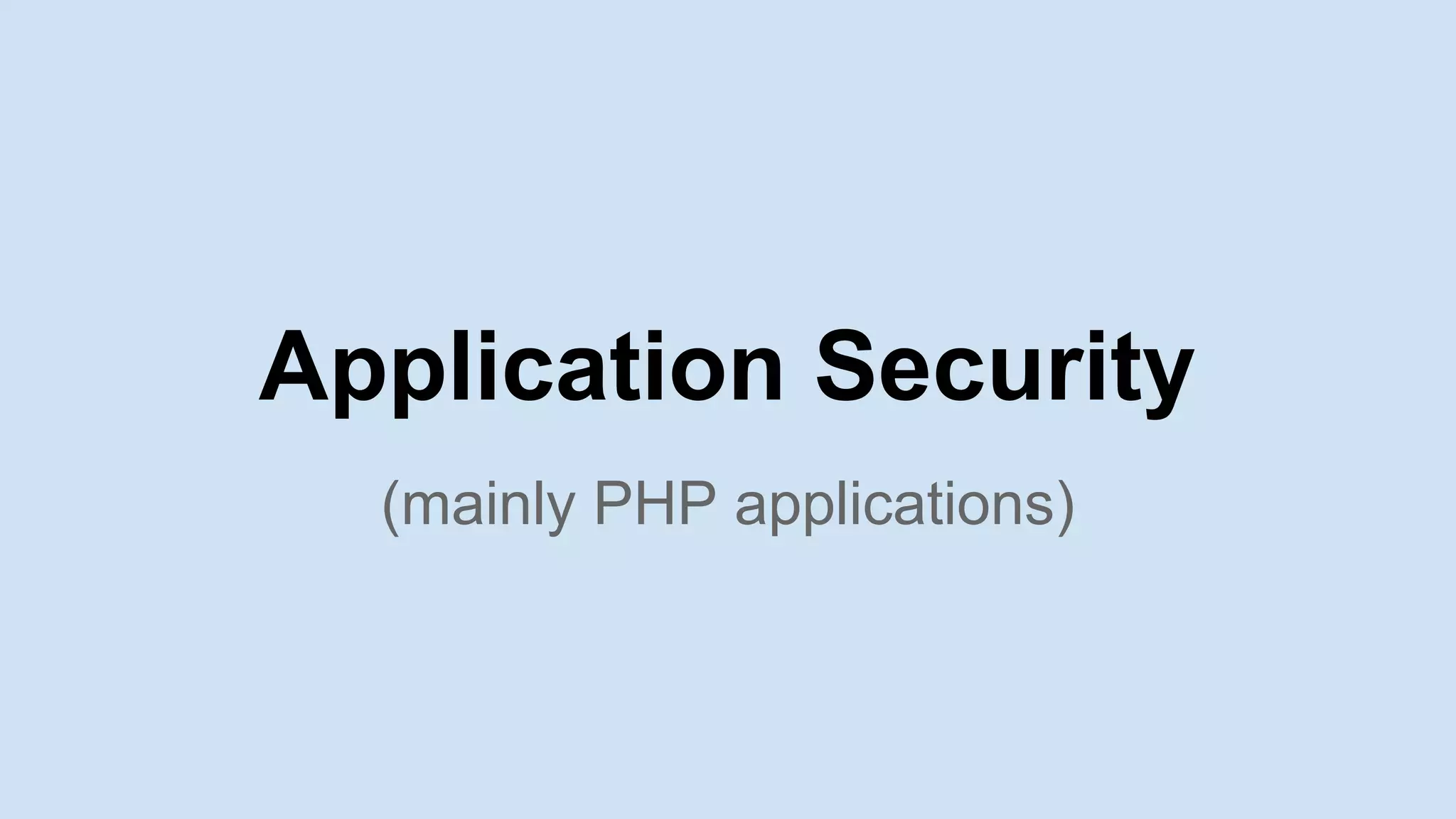 Application Security
(mainly PHP applications)
 