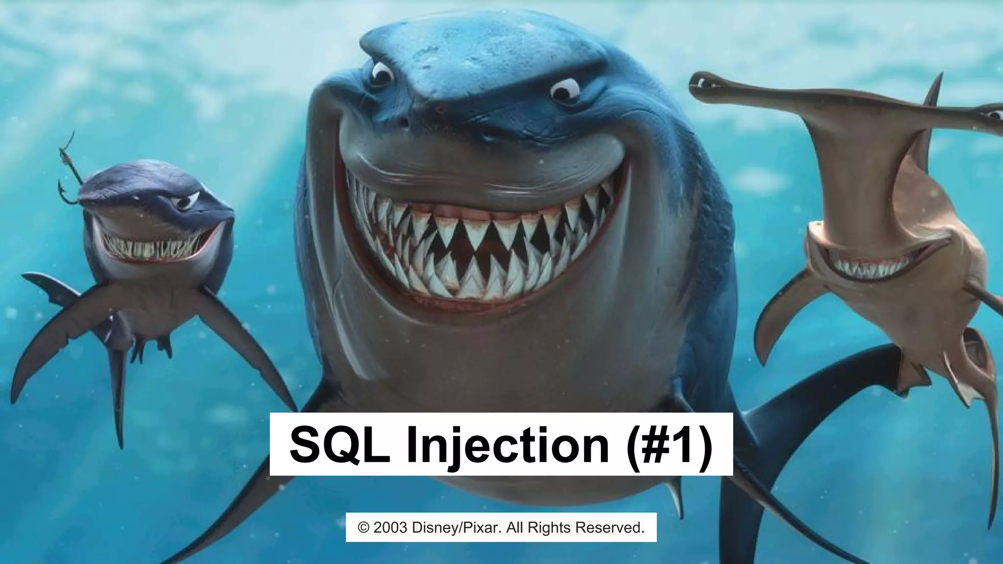 © 2003 Disney/Pixar. All Rights Reserved.
SQL Injection (#1)
 