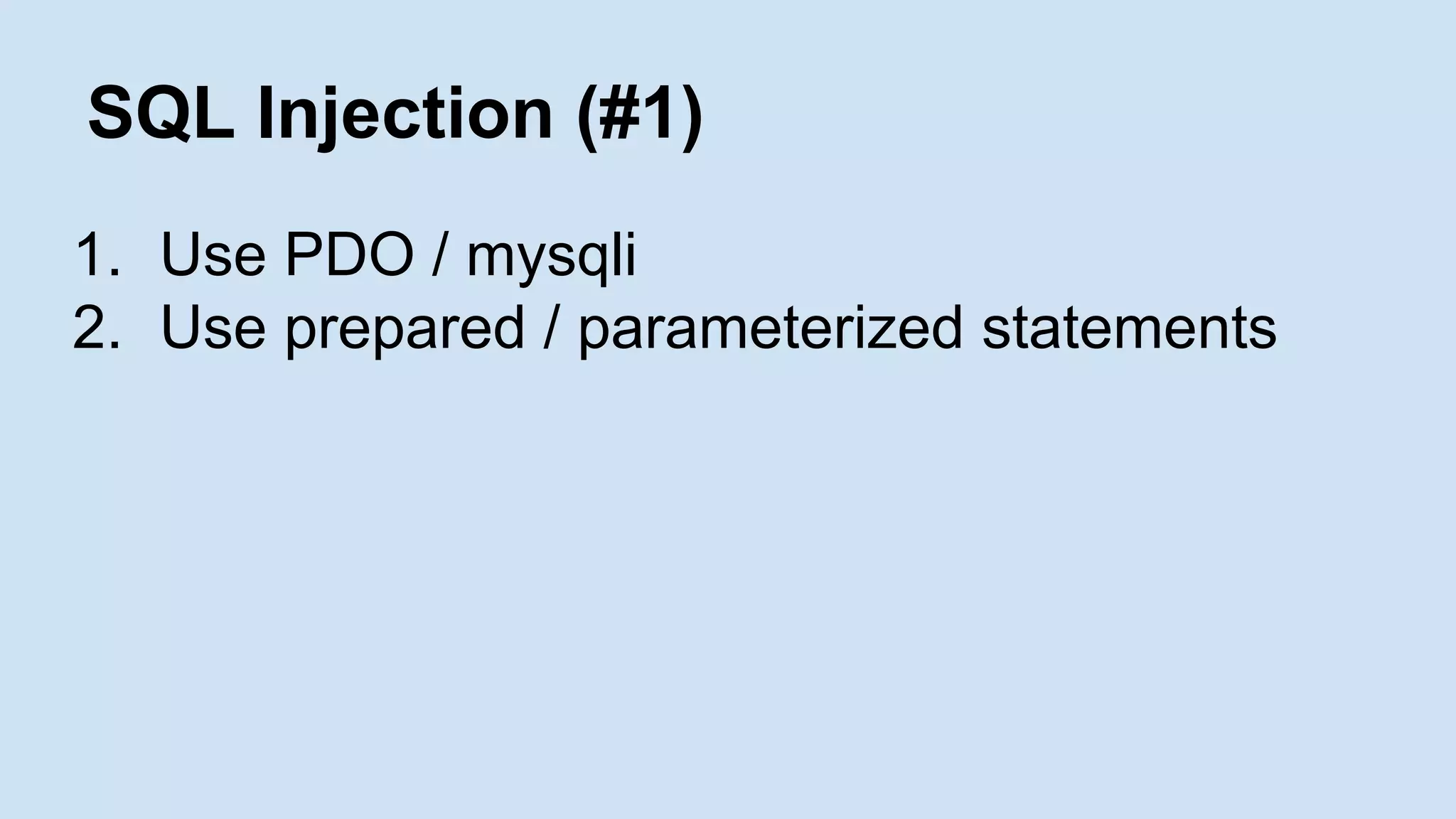 SQL Injection (#1)
1. Use PDO / mysqli
2. Use prepared / parameterized statements
 