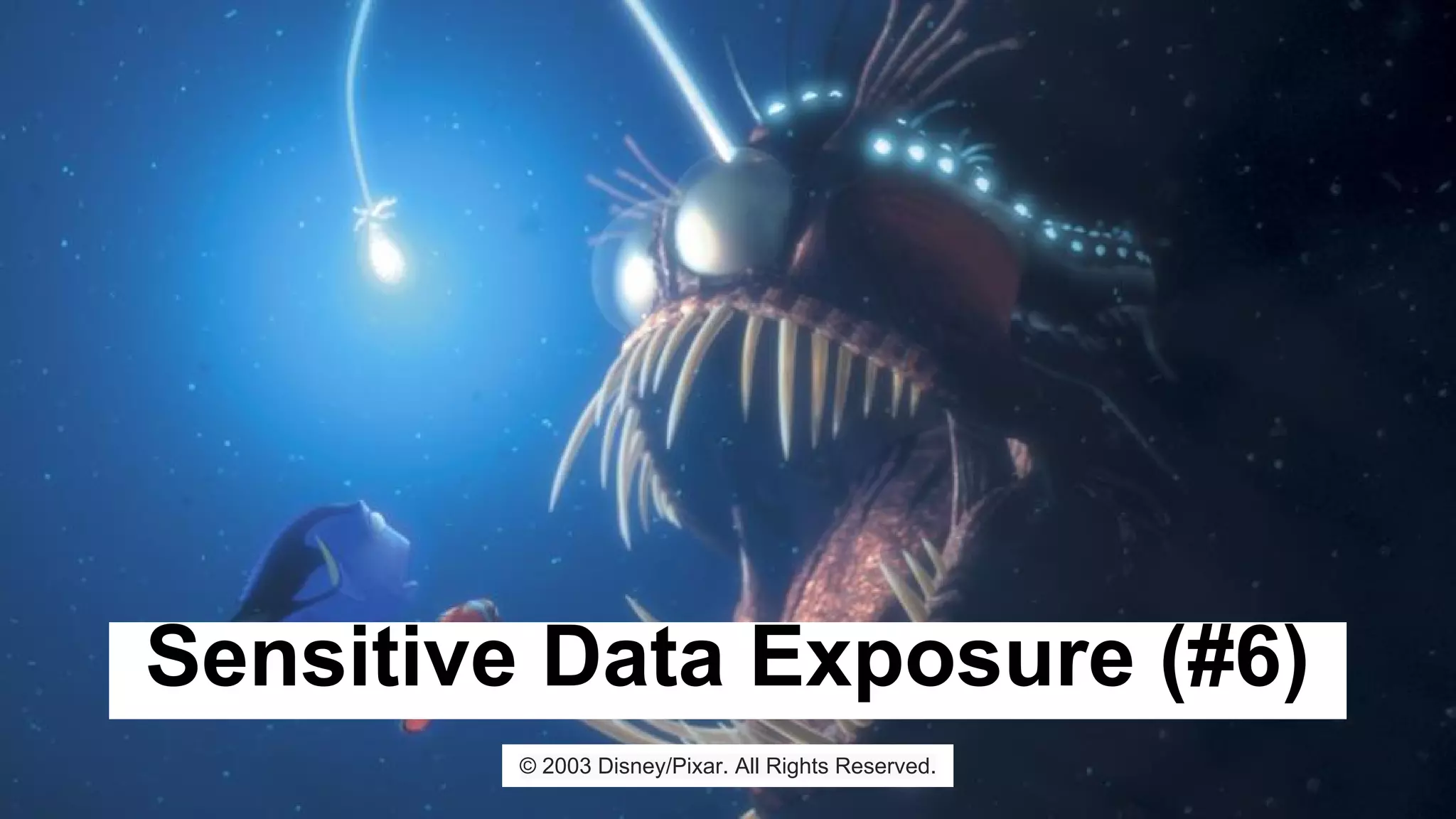 Sensitive Data Exposure (#6)
© 2003 Disney/Pixar. All Rights Reserved.
 