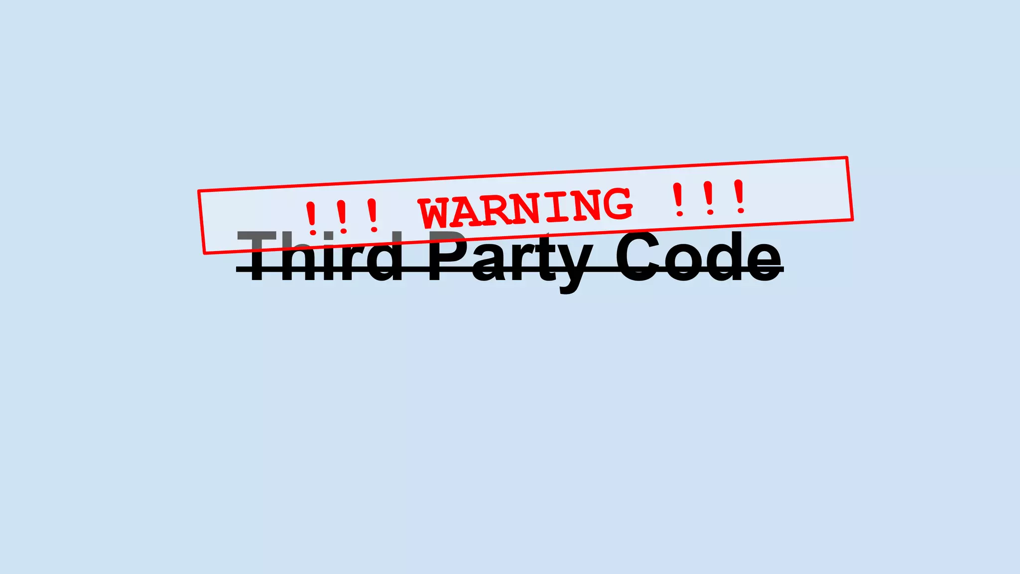Third Party Code
!!! WARNING !!!
 