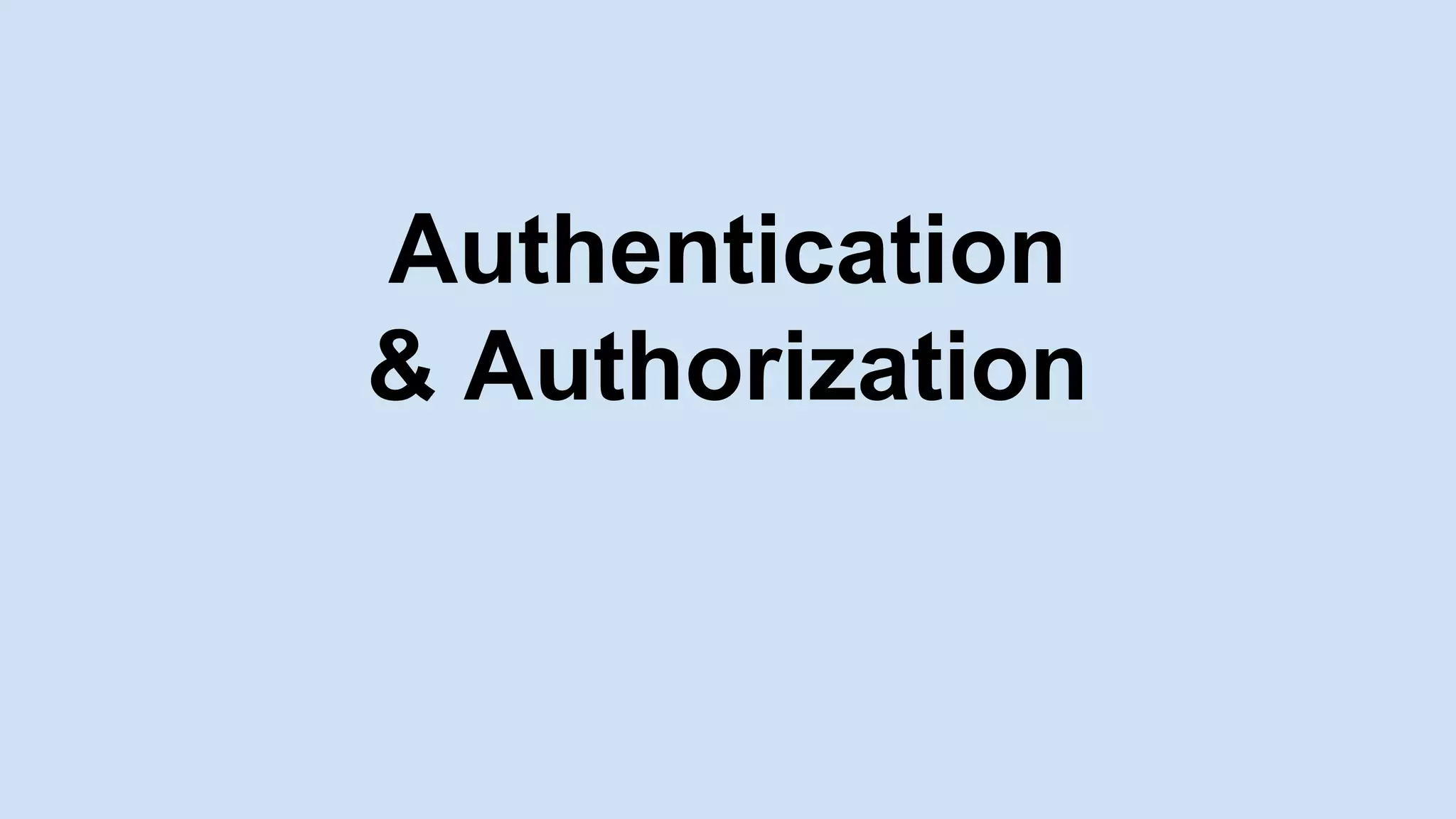 Authentication
& Authorization
 