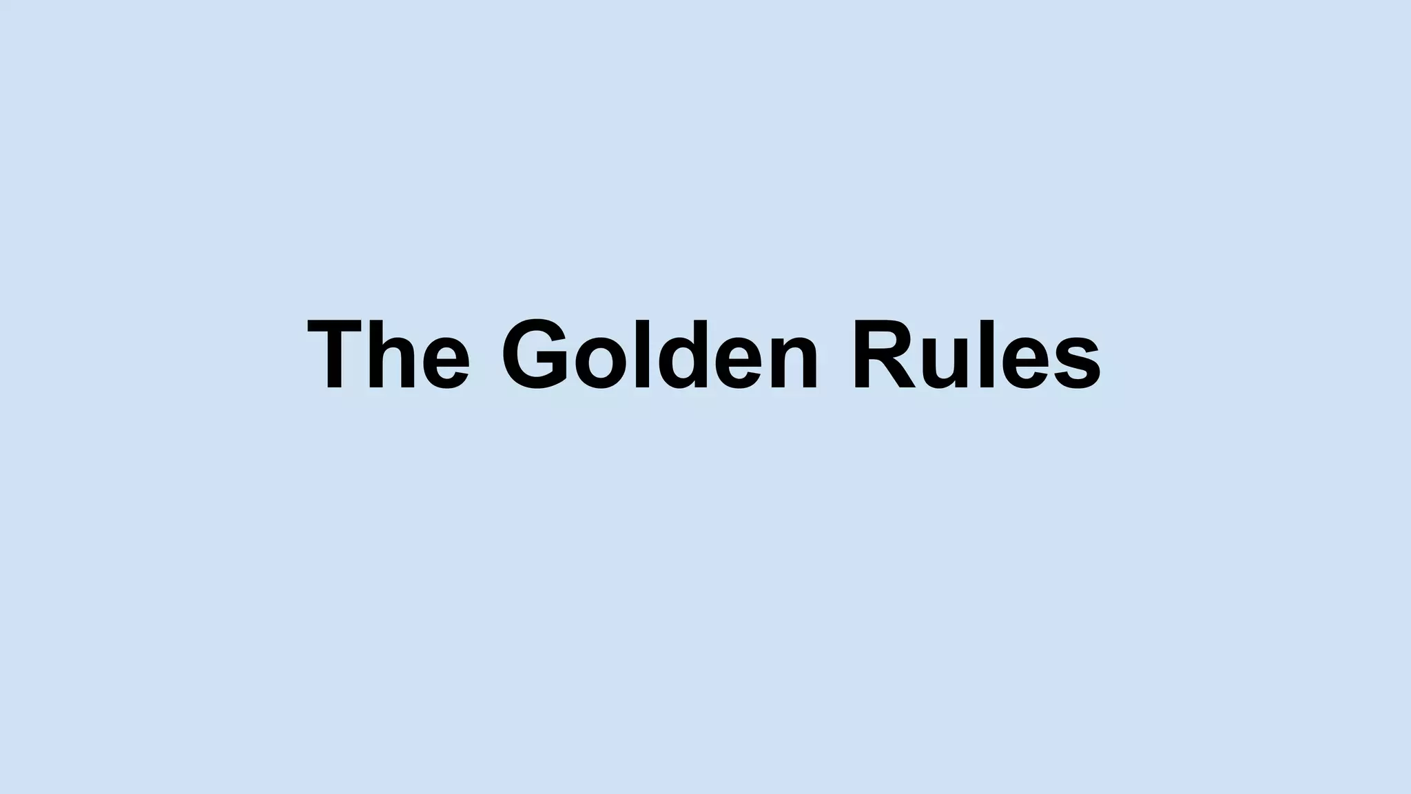 The Golden Rules
 