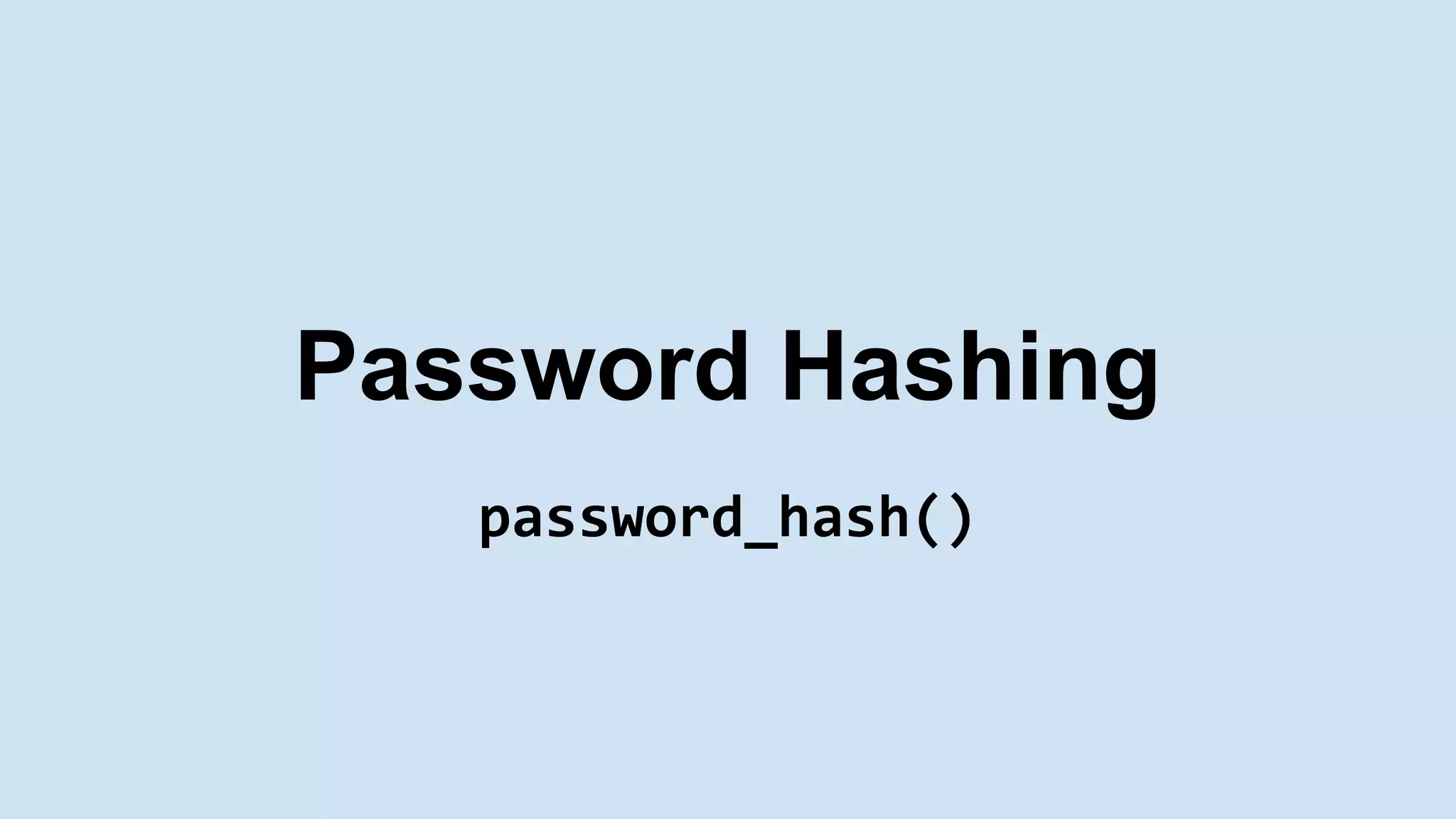 Password Hashing
password_hash()
 