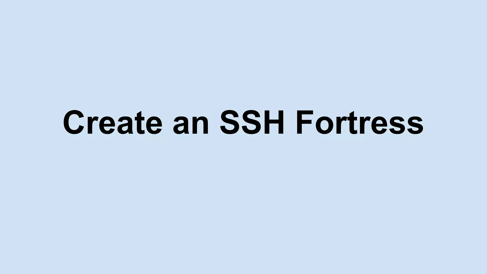Create an SSH Fortress
 