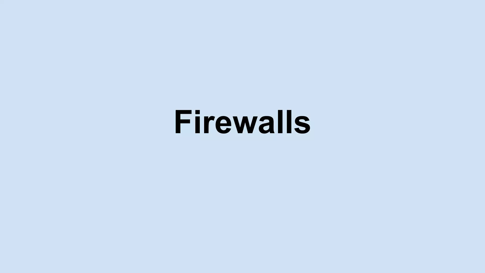Firewalls
 