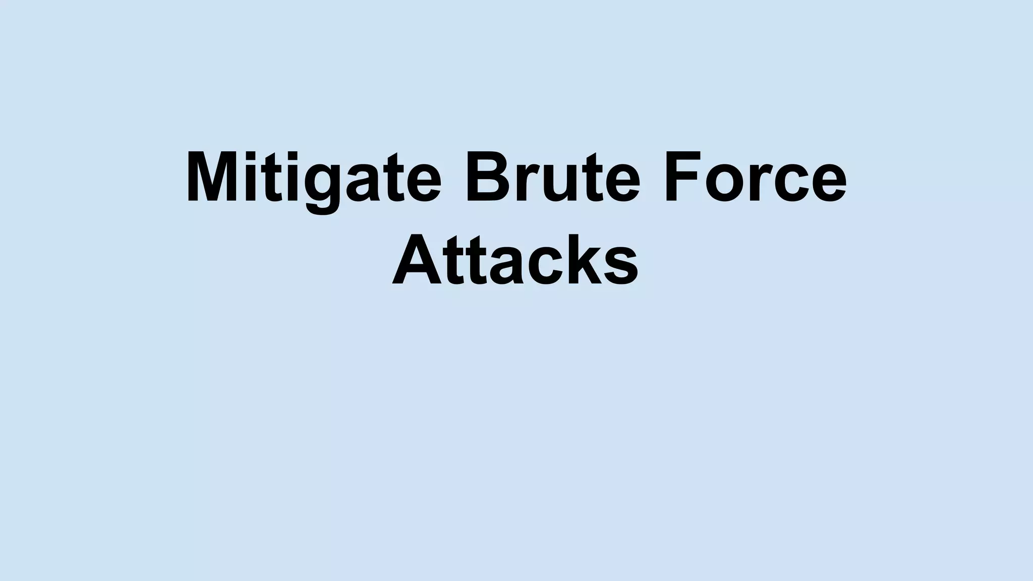 Mitigate Brute Force
Attacks
 