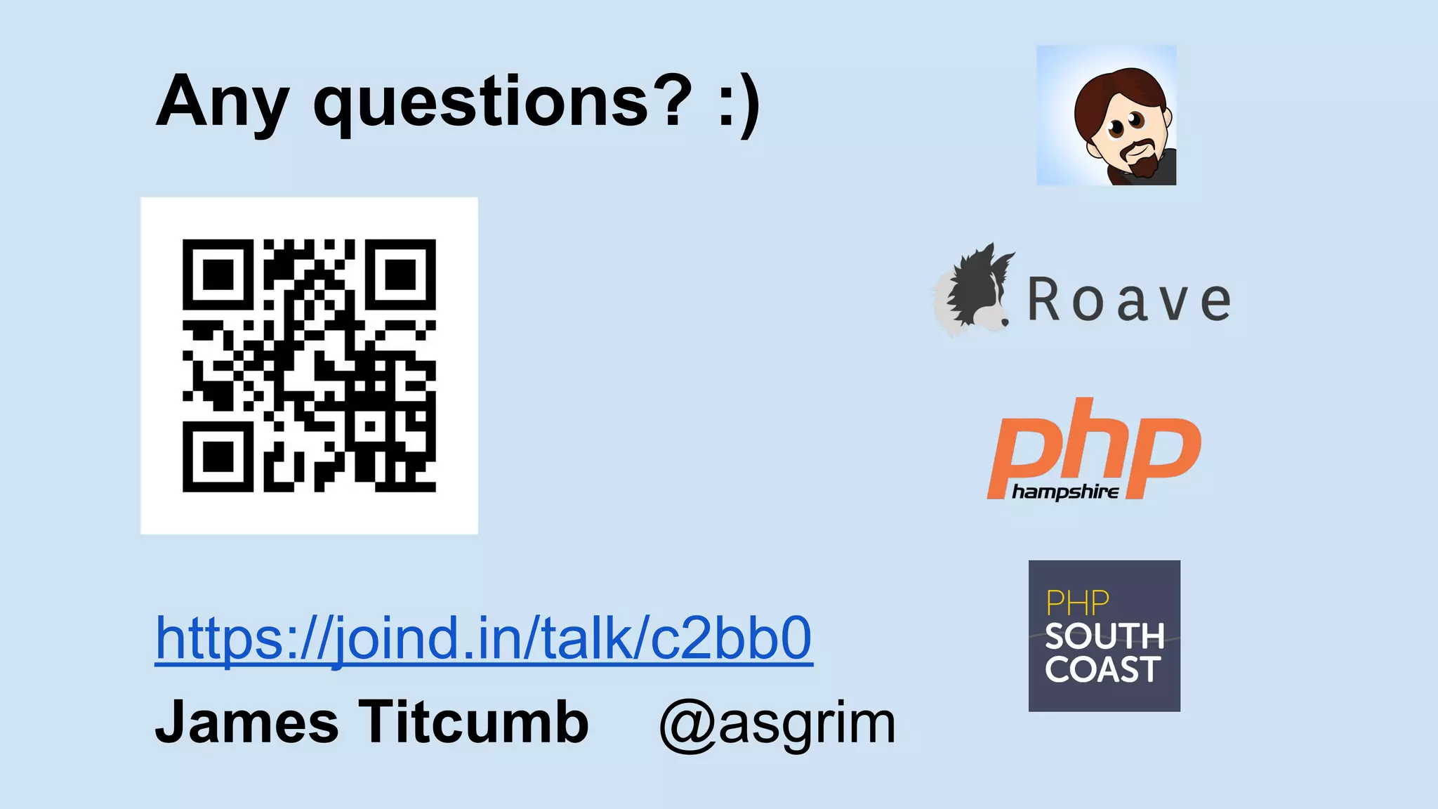 Any questions? :)
https://joind.in/talk/c2bb0
James Titcumb @asgrim
 
