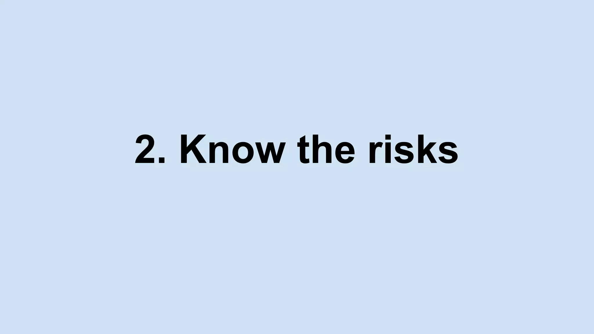 2. Know the risks
 
