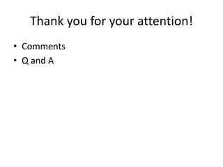 Thank you for your attention!
• Comments
• Q and A
 