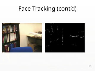Face Tracking (cont’d)
104
 