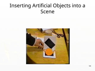 Inserting Artificial Objects into a
Scene
109
 