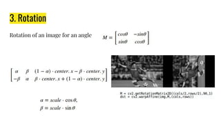 3. Rotation
Rotation of an image for an angle
 