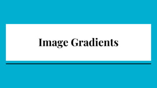 Image Gradients
 