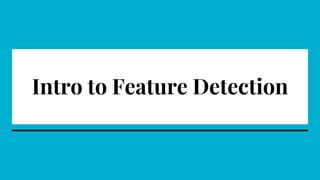 Intro to Feature Detection
 