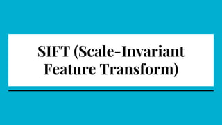 SIFT (Scale-Invariant
Feature Transform)
 