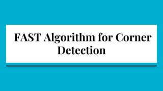 FAST Algorithm for Corner
Detection
 