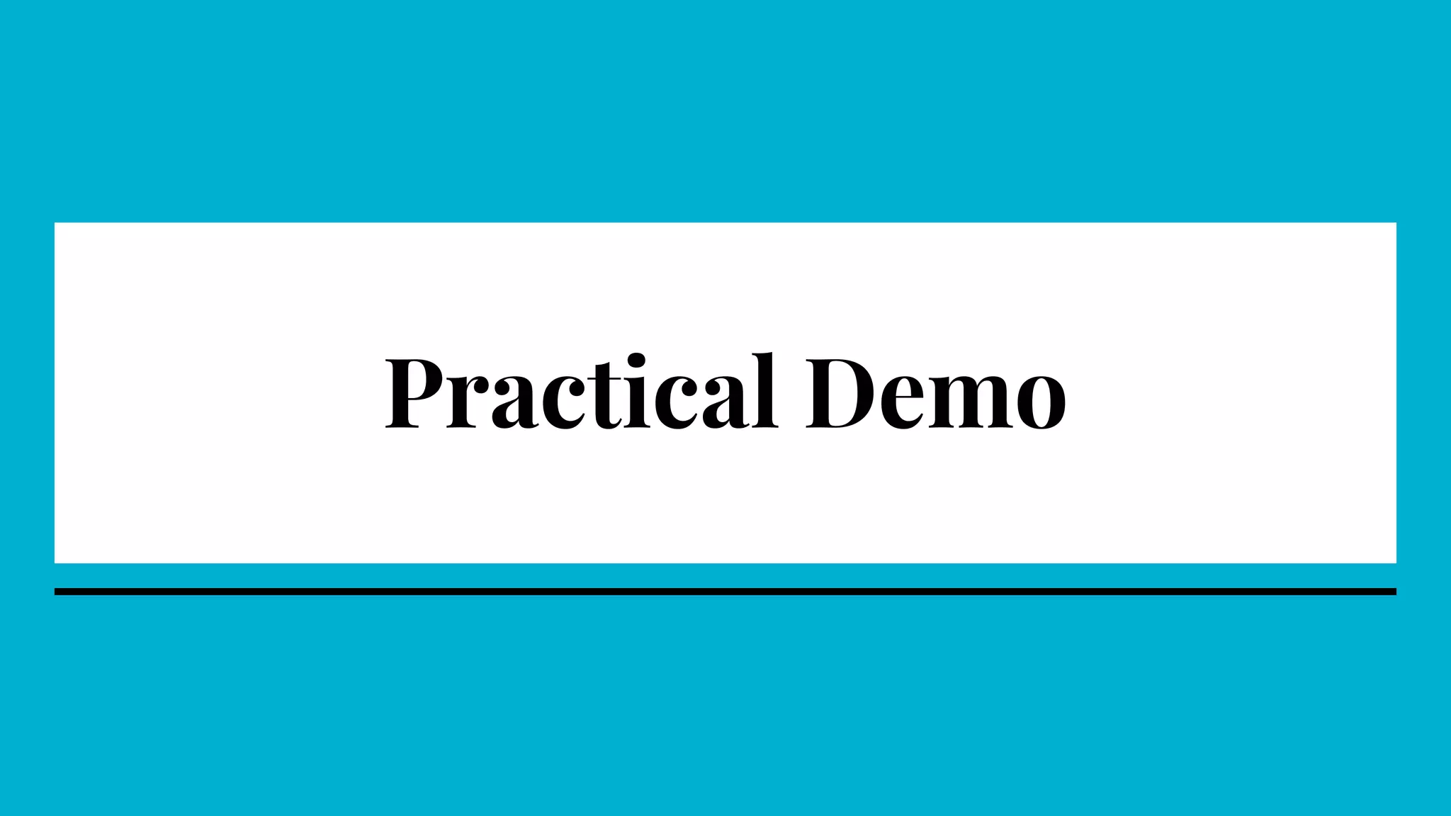 Practical Demo
 