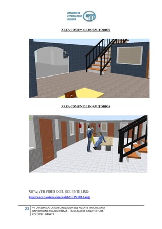 AREA COMUN DE DORMITORIOS




                           AREA COMUN DE DORMITORIOS




 NOTA: VER VIDEO EN EL SIGUIENTE LINK:
 http://www.youtube.com/watch?v=35i39LLanjc


     VII DIPLOMADO DE ESPECIALIZACION DEL AGENTE INMOBILIARIO
23   UNIVERSIDAD RICARDO PALMA - FACULTAD DE ARQUITECTURA
     COLDWELL BANKER
 