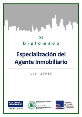 XI
   D i p l o m a d o

Especialización del
Agente Inmobiliario
      Ley   29080
 