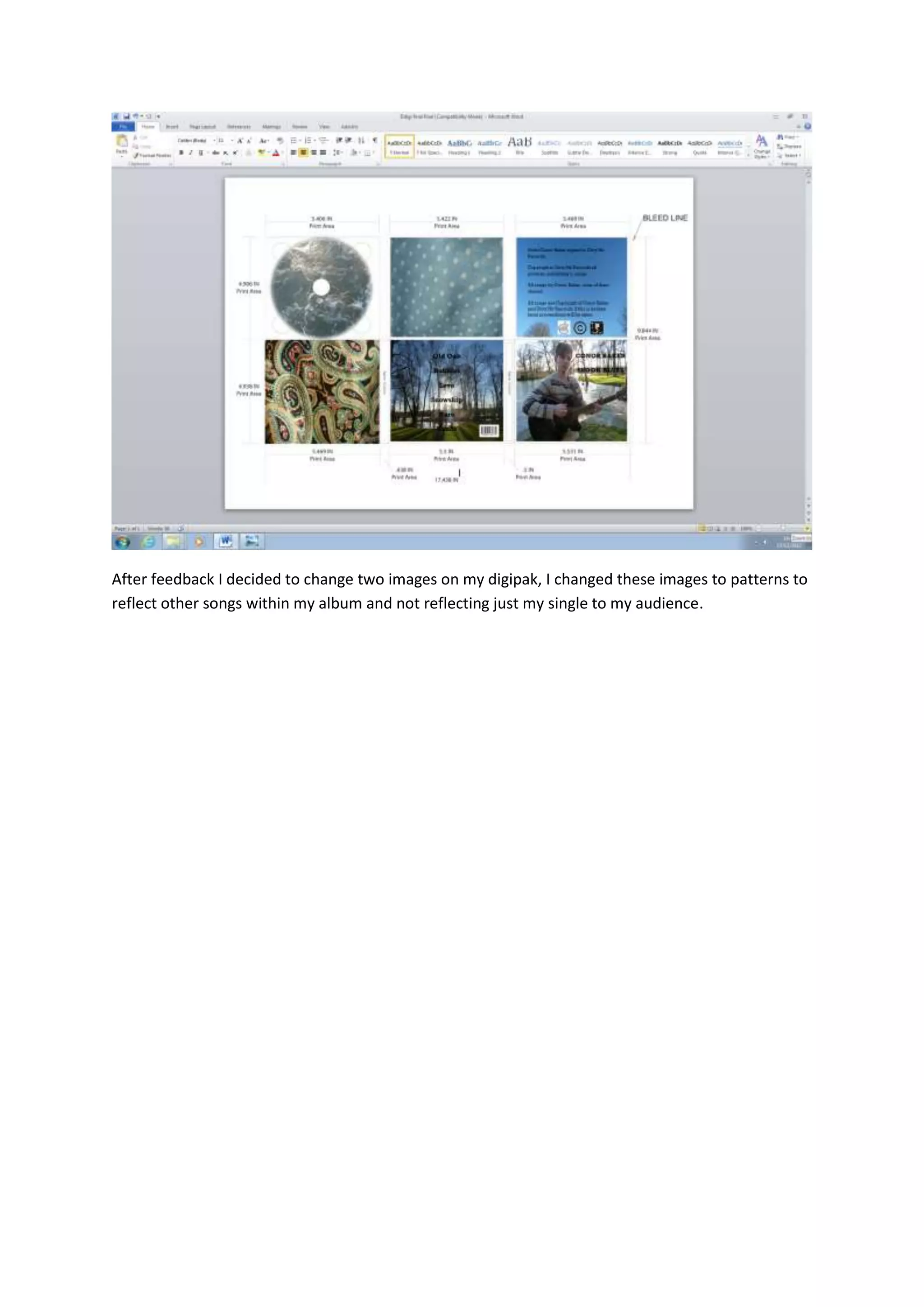 After feedback I decided to change two images on my digipak, I changed these images to patterns to
reflect other songs within my album and not reflecting just my single to my audience.
 