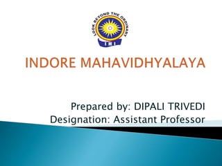 Prepared by: DIPALI TRIVEDI
Designation: Assistant Professor
 