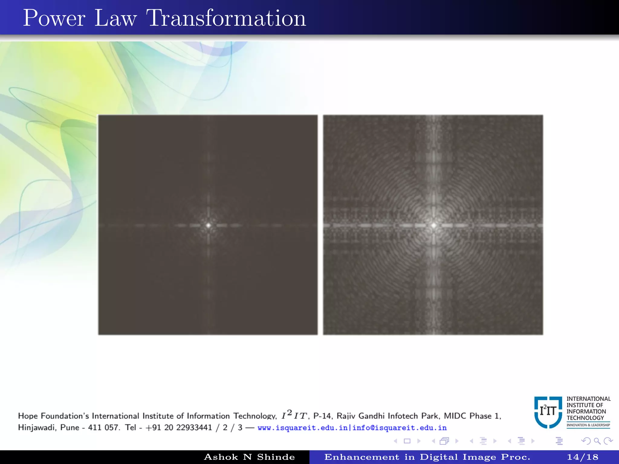 Power Law Transformation
Ashok N Shinde Enhancement in Digital Image Proc. 14/18
 