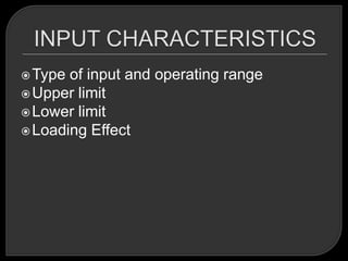 Type of input and operating range
 Upper limit
 Lower limit
 Loading Effect
 