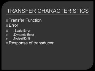  Transfer   Function
 Error
   .Scale Error
   .Dynamic Error
   .Noise&Drift
 Response    of transducer
 
