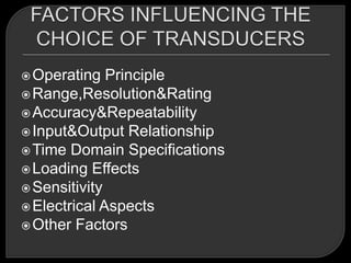  Operating   Principle
 Range,Resolution&Rating
 Accuracy&Repeatability
 Input&Output Relationship
 Time Domain Specifications
 Loading Effects
 Sensitivity
 Electrical Aspects
 Other Factors
 