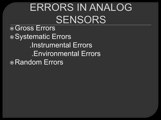  Gross  Errors
 Systematic Errors
      .Instrumental Errors
       .Environmental Errors
 Random Errors
 