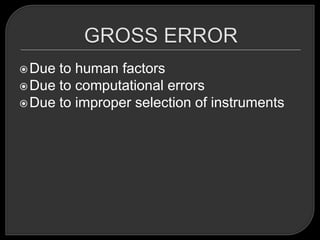  Due to human factors
 Due to computational errors
 Due to improper selection of instruments
 