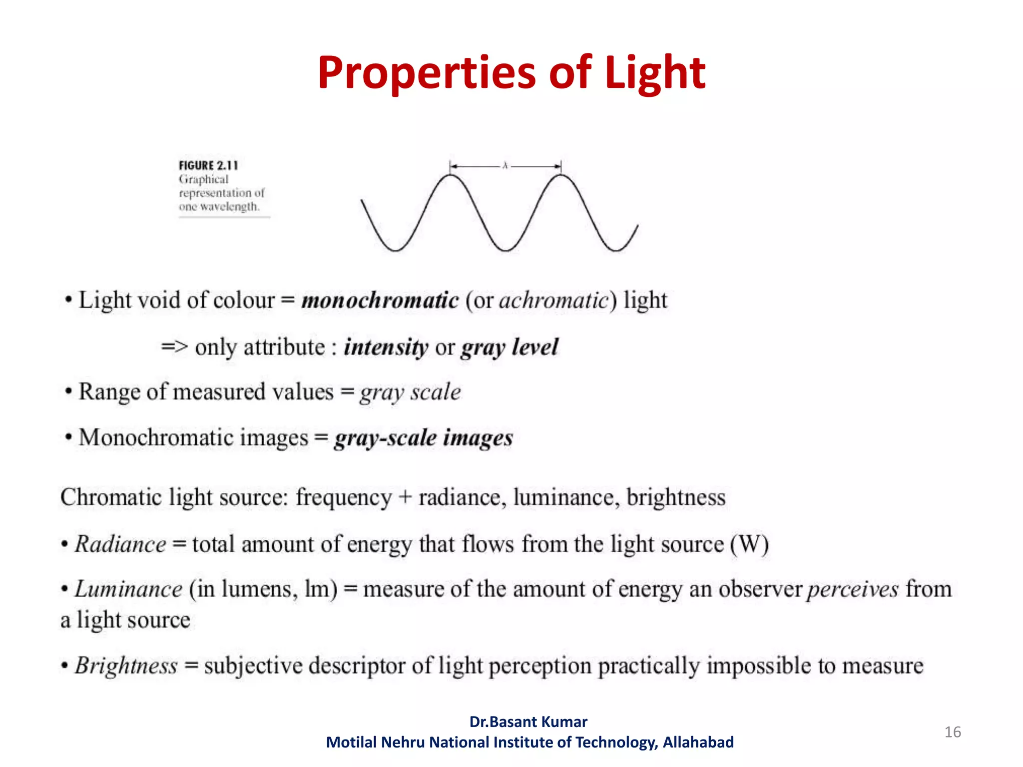 Properties of Light
Dr.Basant Kumar
Motilal Nehru National Institute of Technology, Allahabad
16
 