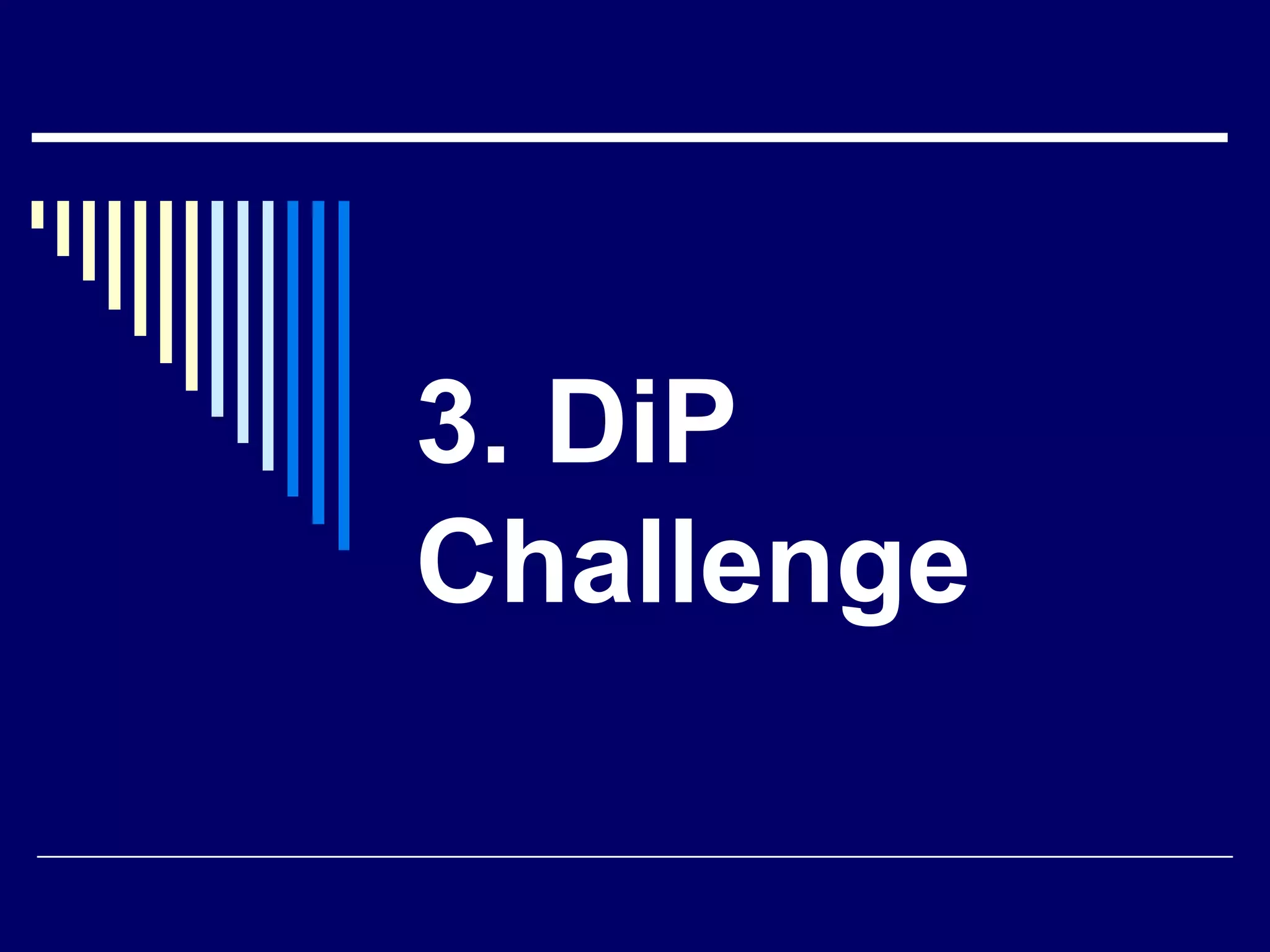 3. DiP
Challenge

 