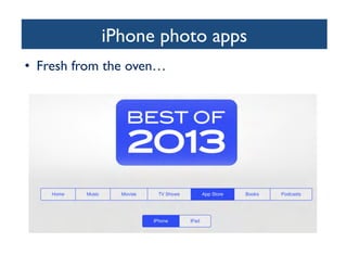 iPhone photo apps
	

•  Fresh from the oven…	


 