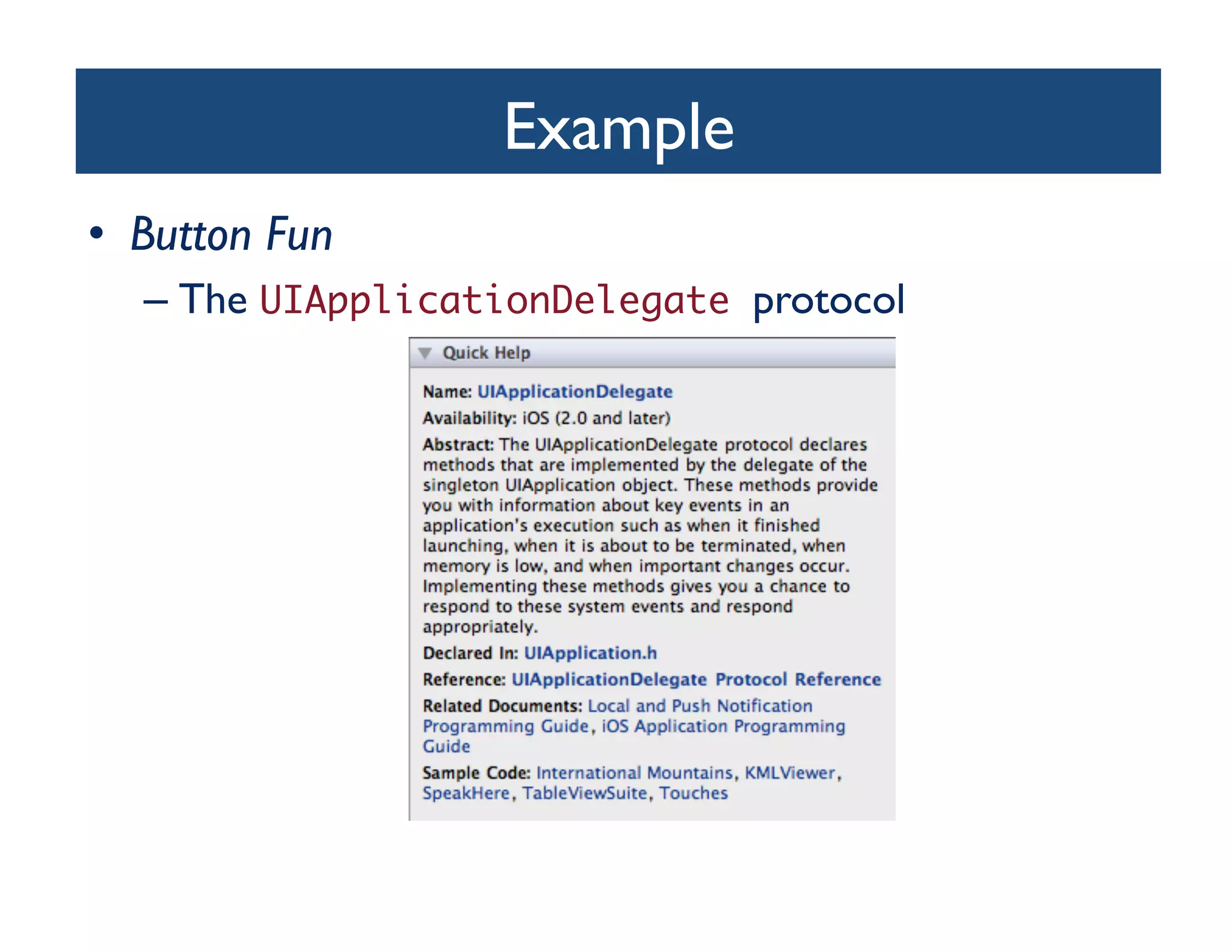 Example	

•  Button Fun 	

   –  The UIApplicationDelegate protocol	

 