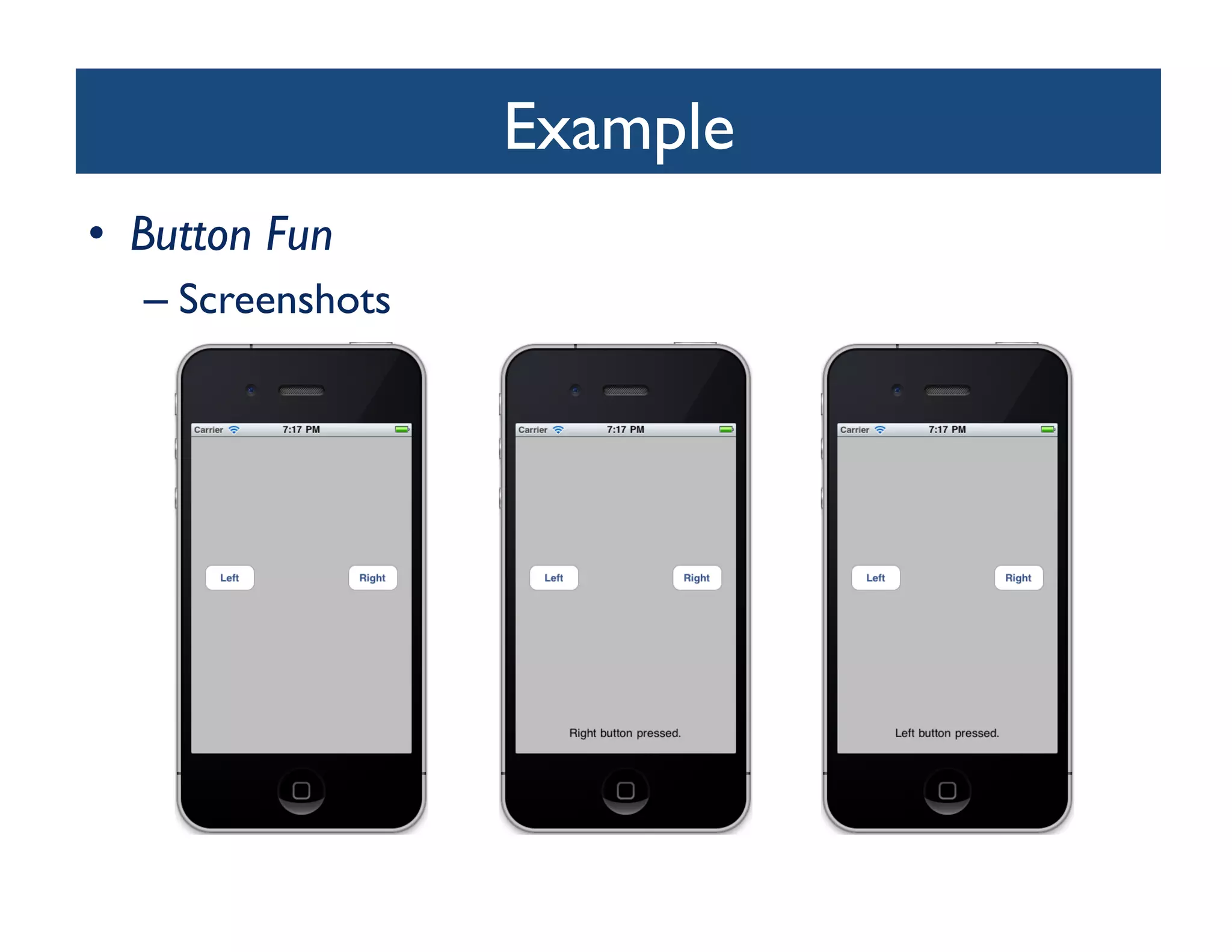 Example	

•  Button Fun	

   –  Screenshots	
 