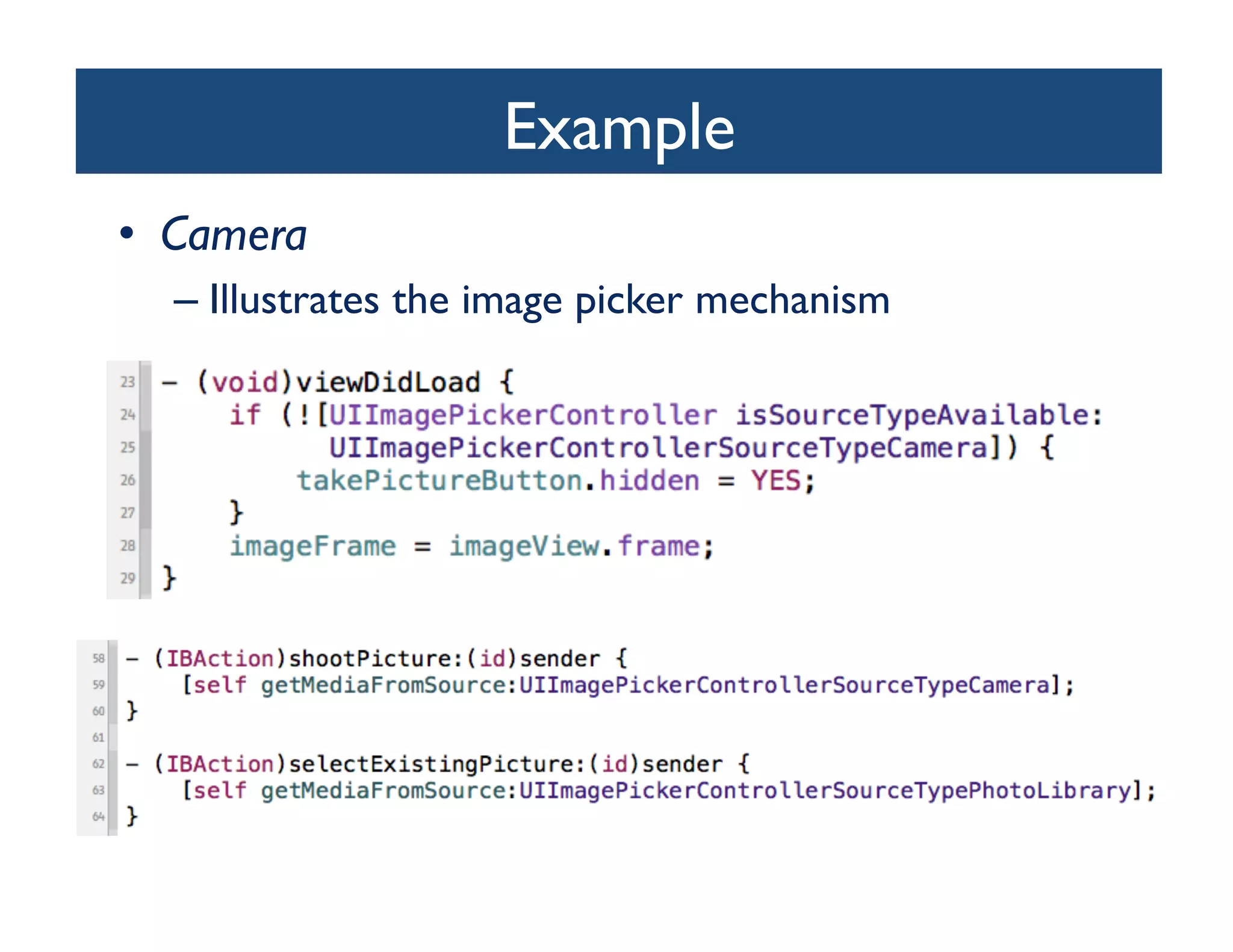 Example	

•  Camera	

   –  Illustrates the image picker mechanism	

 