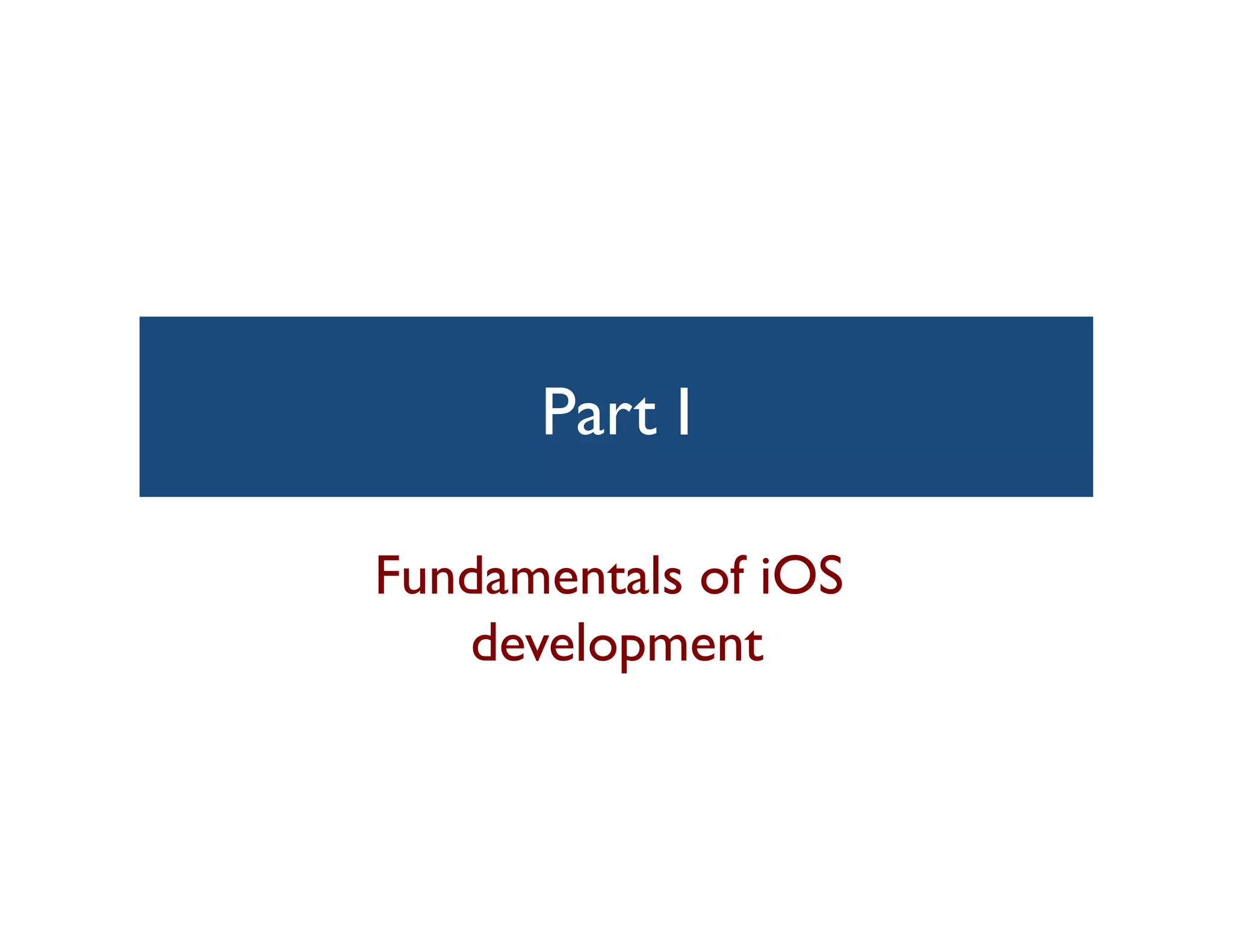 Part 	

           I

Fundamentals of iOS
   development 	

 