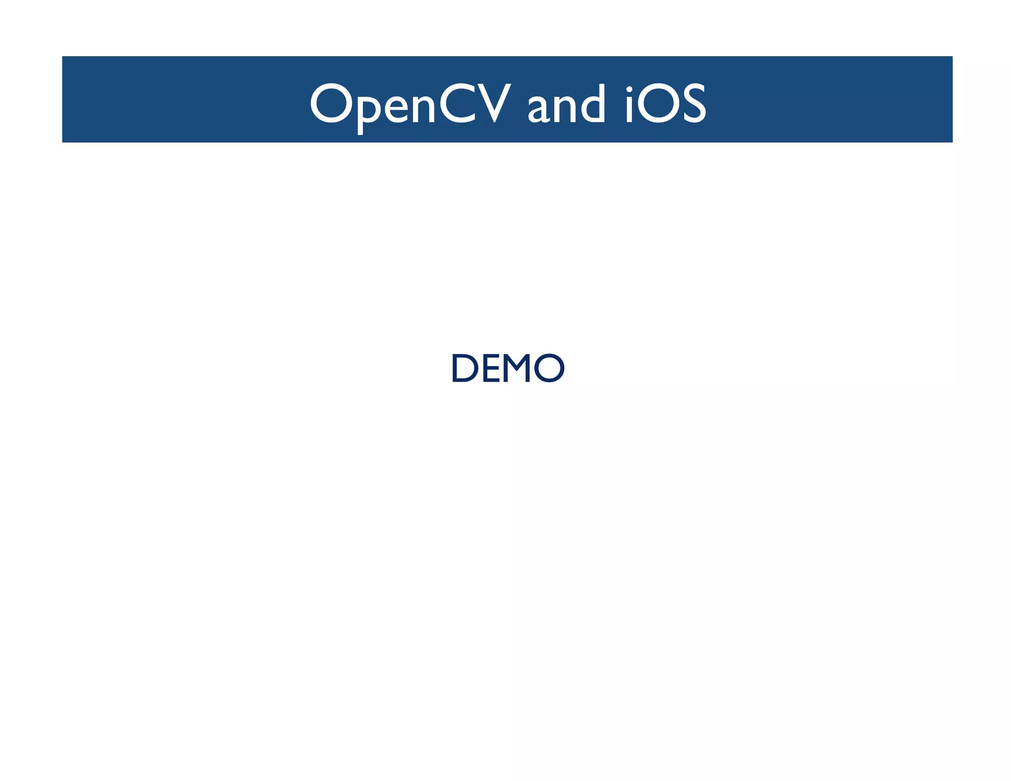 OpenCV and iOS	




     DEMO	

 