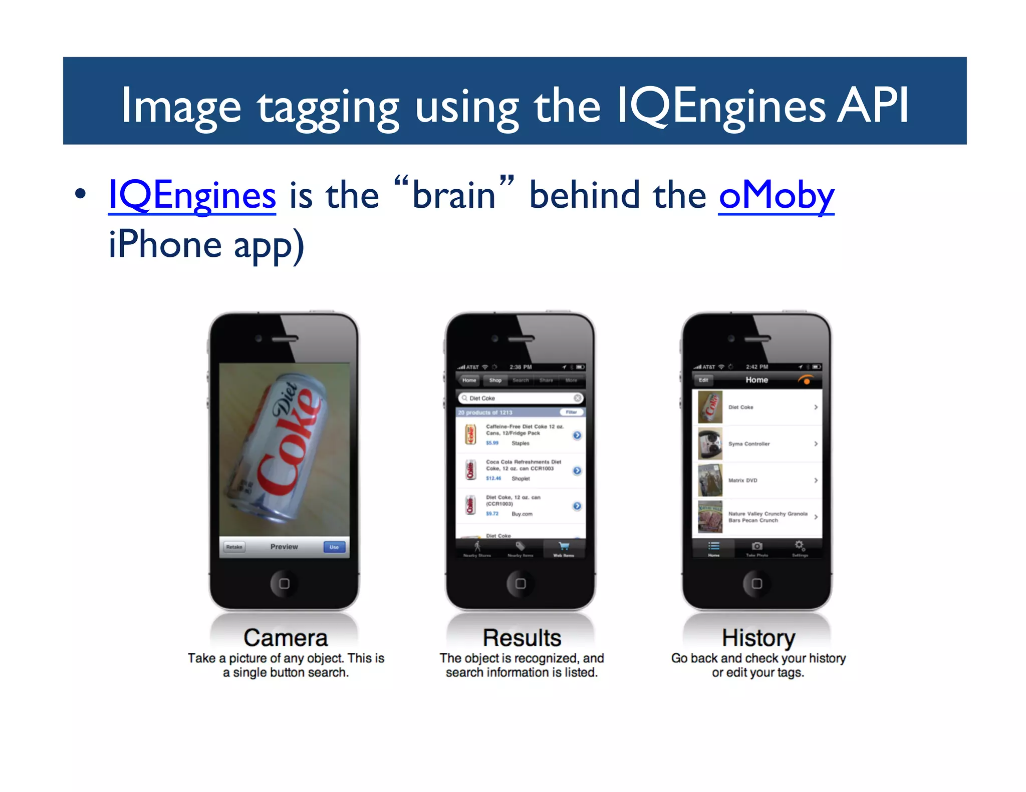 Image tagging using the IQEngines API	

•  IQEngines is the brain behind the oMoby
   iPhone app)	

 