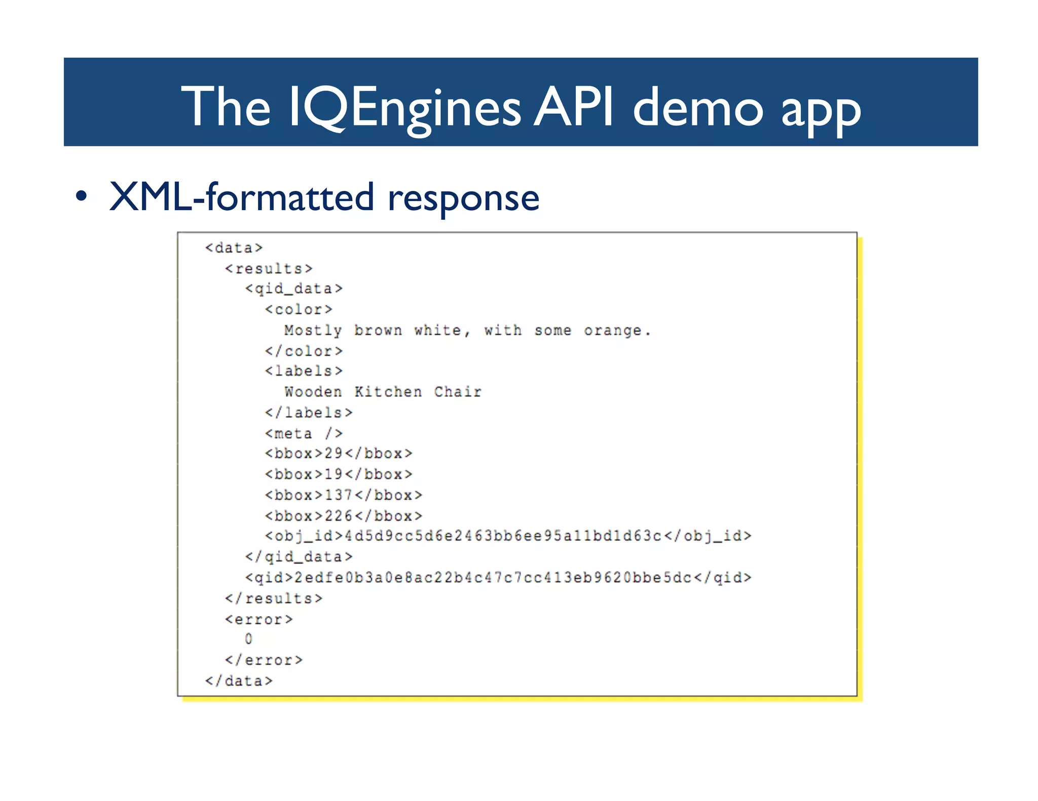 The IQEngines API demo app
                               	

•  XML-formatted response	

 