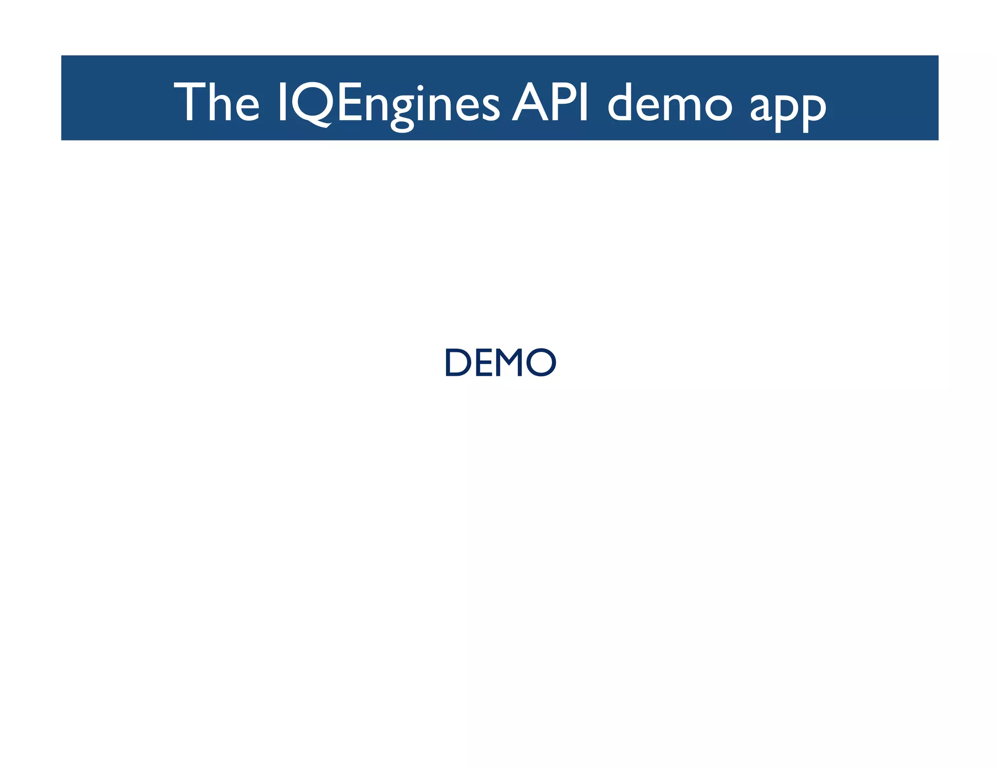 The IQEngines API demo app
                         	




           DEMO	

 