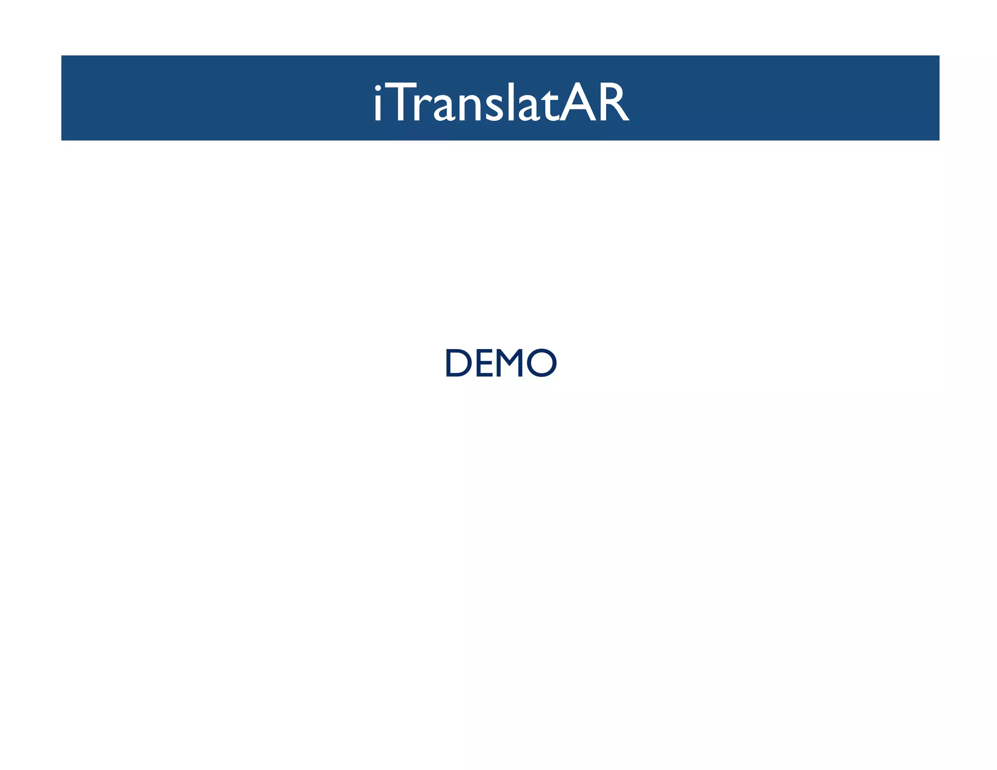 iTranslatAR	




   DEMO	

 