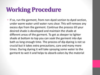 Working Procedure
• If so, run the garment, from non-dyed section to dyed section,
under warm water until water runs clear...