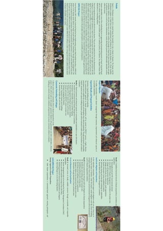 Prelude                                                                                                                                                                                                                                                           Result 2 : Established functional network of disaster preparedness committees and
                                                                                                                                                                                                                                                                  stakeholders
Nepal is a Himalayan country rich in natural beauty. But ironically it is also a theatre of disasters. The beauty and the                                                                                                                                                Municipality level and VDC level networks formed
development progress of Nepal have been overshadowed and hindered by recurring disasters. Be it flood, landslide,                                                                                                                                                        Active REFLECT/Disaster Management Committees in the project area
earthquake, hailstorm, cold wave, heat wave or civilian conflicts, the people of Nepal have been hounded time and again
                                                                                                                                                                                                                                                                         Linkages with government departments
by elements of nature as well as human misdemeanors, mostly affecting the poorest and differentially vulnerable sections
                                                                                                                                                                                                                                                                         Linkages with schools, fire control unit, youth organizations
within the society.
                                                                                                                                                                                                                                                                         Disaster Information Centres established in districts
Disaster vulnerability is one of the contributing factors in aggravating and perpetuating poverty in Nepal. ActionAid Nepal,                                                                                                                                             Information sharing and action plan workshops for stakeholders
with its mission to empower poor and excluded people to eradicate poverty and injustice, has adopted Disaster Risk                 Project Objective                                                                                                                     Disaster Relief fund to Disaster Management Committees
Reduction as a crosscutting initiative.
                                                                                                                                   To enable communities towards disaster management through awareness, empowerment and enhanced capacity of                      Small Scale Mitigation and Preparedness
Poor and marginalized people are affected more by disasters. They are often pushed into the vicious disaster-poverty cycle,        accountable stakeholders                                                                                                       In the vulnerable communities, small structural support and mitigation work can go a long way in
leading to a constant struggle for subsistence, which in turn severely impairs their effort to claim rights and lead a life with
                                                                                                                                   Expected Results and Proposed Activities                                                                                       reducing the impact of disasters. Under this project, model mitigation work like school retrofitting,
dignity. For such communities, it is imperative to have deep understanding about the causes of disaster and poverty, and
                                                                                                                                                                                                                                                                  emergency shelters, flood control structures and environmental management will be demonstrated as
about available measures and opportunities to reduce the impact of disasters. ActionAid Nepal, through its Disaster Risk           Awareness, Capacity Building and Leadership                                                                                    a part of disaster preparedness initiatives.
Reduction initiatives, addresses the issues of vulnerability and hazards while enhancing skills, capacity and leadership of the    The community-based approach to disaster preparedness will be centred on REFLECT process, a highly effective
vulnerable groups so that they become more resilient to disasters. ActionAid believes in a collaborative approach to disaster      participatory tool to mobilize the community and strengthen their collective leadership. Through participatory vulnerability   Result 3: Ensure protected sites through small scale mitigation for disaster preparedness
risk reduction and is committed to the principles of participation, accountability and transparency.                               analysis, awareness and capacity building measures, people will be motivated to build coping mechanisms and resilience                Identification and marking safe exit in project area
                                                                                                                                   to disasters.                                                                                                                         Establishing traditional early warning system
DIPECHO Project                                                                                                                                                                                                                                                          Retrofitting school buildings to make it quake-proof
                                                                                                                                   Results 1 : Raised awareness and enhanced capacity of communities and stakeholders to cope with disasters                             Emergency shelters to be constructed in disaster prone areas
From November 2007 onwards, ActionAid Nepal has been implementing a project titled Surakshit Samudaya, a DIPECHO
                                                                                                                                          Formation of community-based Disaster Management Committees                                                                    Afforestation through plantation in flood catchment areas
project in five disaster prone districts of Nepal, towards building safer communities through disaster management. This
                                                                                                                                          Participatory Vulnerability Analysis and Risk Mapping
project is funded by European Commission under its Humanitarian Aid department, as a part of the DIPECHO Action Plan                                                                                                                                              Access to Resources and local participation
for South Asia. Under DIPECHO III (2006-07), AAN had successfully implemented a disaster preparedness project in three                    Disaster Management Training for grassroots volunteers
districts of Nepal and the current project under DIPECHO IV will have a wider coverage and scope to address issues related                Training in First Aid, Search, Rescue and Evacuation                                                                    Result 4: Increased access to locally available resources through accountable and responsible
to disaster vulnerability in the country.                                                                                                 Activate and sustain REFLECT centres in project area                                                                    stakeholders
                                                                                                                                          Training in managing Fire Disasters                                                                                            Disaster Management plan to be developed by Disaster Management Committees (DMC)
                                                                                                                                          Masons’ Training for disaster proof buildings                                                                                  Rescue and relief materials to be kept at bay with DMCs
                                                                                                                                          Awareness through radio and street theatre                                                                                     Mobilising government resources to preparedness and mitigation
                                                                                                                                   Grassroots Networking and Linkages                                                                                                    Improving linkages to access relief during disasters
                                                                                                                                   Collective action is key to community efforts to disaster preparedness. In this                                                AAN-DIPECHO Project
                                                                                                                                   project, efforts will be made to link people’s grassroots initiatives with government and other stakeholders, effectively      Strategic Approach to Disaster Preparedness
                                                                                                                                   building up a network of people, institutions and government to ensure community resilience to disasters.
                                                                                                                                                                                                                                                                           Make disaster preparedness a community-based approach, ensuring participation and
 