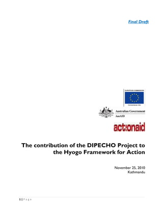 Final Draft




    The contribution of the DIPECHO Project to
               the Hyogo Framework for Action

                                   November 25, 2010
                                         Kathmandu




1 | P a g e  

 
 